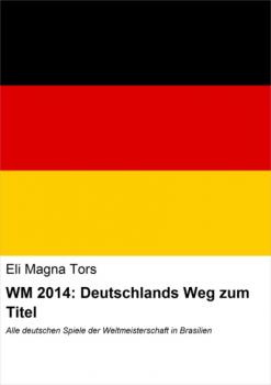 Читать WM 2014: Deutschlands Weg zum Titel - Eli Magna Tors