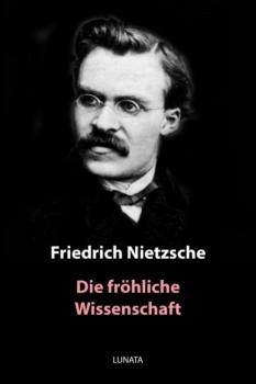 Читать Die fröhliche Wissenschaft - Friedrich Wilhelm Nietzsche
