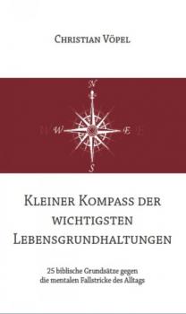 Читать Kleiner Kompass der wichtigsten Lebensgrundhaltungen - Christian Vöpel