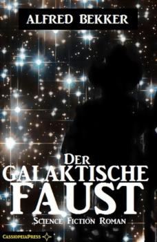 Читать Der galaktische Faust: Science Fiction Abenteuer - Alfred Bekker