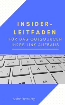 Читать Insider-Leitfaden für das Outsourcen Ihres Link Aufbaus - André Sternberg