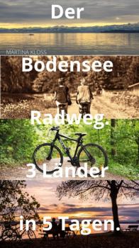 Читать Der Bodensee Radweg rund um den Bodensee – 3 Länder in 5 Tagen - Martina Kloss