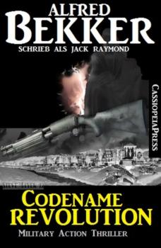 Читать Codename Revolution: Military Action Thriller - Alfred Bekker