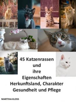 Читать 45 Katzenrassen und ihre Eigenschaften, Herkunftsland, Charakter, Gesundheit und Pflege - Martina Kloss