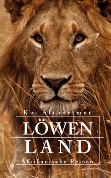 Читать Löwenland. Afrikanische Reisen - Kai Althoetmar