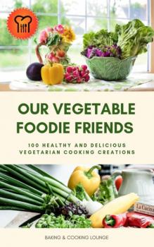 Читать Our Vegetable Foodie Friends - BAKING AND COOKING LOUNGE
