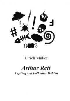 Читать Arthur Rett - Aufstieg und Fall eines Helden - Ulrich  Muller