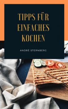 Читать Tipps für einfaches Kochen - André Sternberg