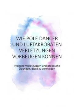 Читать Wie Pole Dancer und Luftakrobaten Verletzungen vorbeugen können - Jennifer Sittel