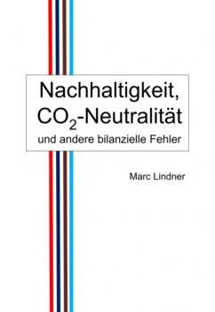 Читать Nachhaltigkeit, CO2-Neutralität und andere bilanzielle Fehler - Marc Lindner