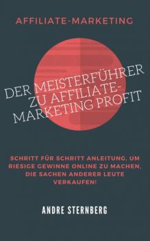 Читать Der Meisterführer zu Affiliate-Marketing Profit - André Sternberg