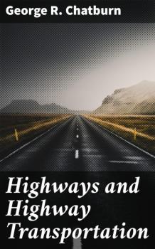 Читать Highways and Highway Transportation - George R. Chatburn