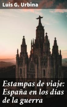 Читать Estampas de viaje: España en los días de la guerra - Luis G. Urbina
