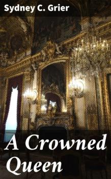 Читать A Crowned Queen - Sydney C. Grier