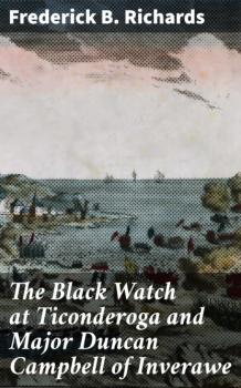 Читать The Black Watch at Ticonderoga and Major Duncan Campbell of Inverawe - Frederick B. Richards