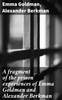 Читать A fragment of the prison experiences of Emma Goldman and Alexander Berkman - Berkman Alexander