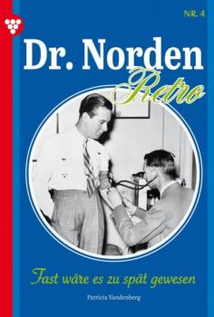 Читать Dr. Norden – Retro Edition 4 – Arztroman - Patricia Vandenberg