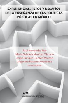Читать Experiencias, retos y desafíos de la enseñanza de las políticas públicas en México - Alma Patricia de León Calderón