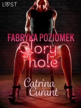 Читать Fabryka Poziomek: Glory hole – opowiadanie erotyczne - Catrina Curant