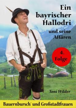 Читать Ein Bayerischer Hallodri und seine Affären 4 - Toni Wilder