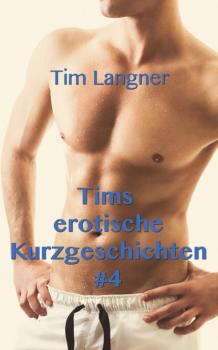 Читать Tims erotische Kurzgeschichten 4 - Tim Langner