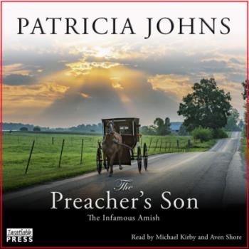 Читать The Preacher's Son - The Infamous Amish, Book 1 (Unabridged) - Patricia Johns