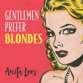 Читать Gentlemen Prefer Blondes - The Illuminating Diary of a Professional Lady - Gentlemen Prefer Blondes, Book 1 (Unabridged) - Anita Loos
