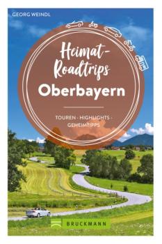 Читать Heimat-Roadtrips Oberbayern - Georg Weindl
