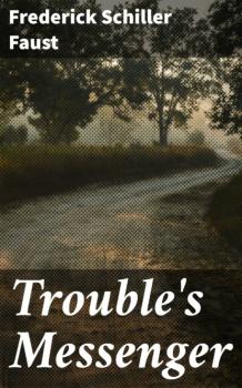 Читать Trouble's Messenger - Frederick Schiller Faust