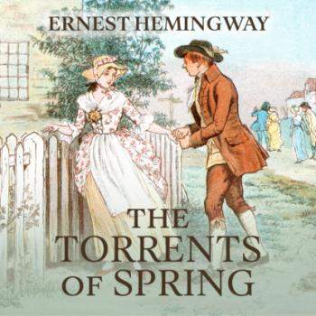 Читать The Torrents of Spring - A Romantic Novel in Honor of the Passing of a Great Race (Unabridged) - Ernest Hemingway