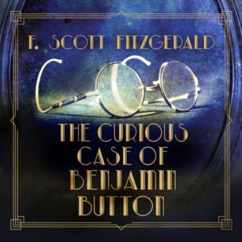 Читать The Curious Case of Benjamin Button (Unabridged) - F. Scott Fitzgerald