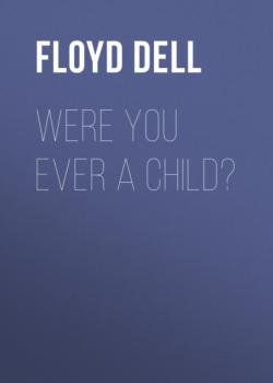 Читать Were You Ever a Child? - Floyd Dell