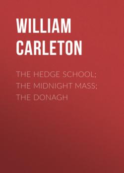 Читать The Hedge School; The Midnight Mass; The Donagh - William Carleton
