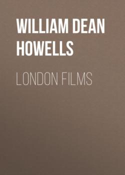 Читать London Films - William Dean Howells