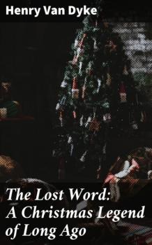 Читать The Lost Word: A Christmas Legend of Long Ago - Henry Van Dyke