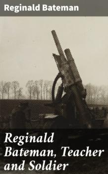 Читать Reginald Bateman, Teacher and Soldier - Reginald Bateman
