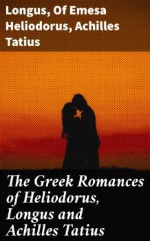 Читать The Greek Romances of Heliodorus, Longus and Achilles Tatius - Longus