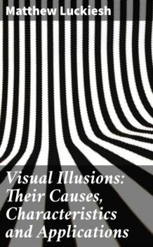 Читать Visual Illusions: Their Causes, Characteristics and Applications - Matthew Luckiesh