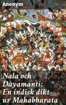 Читать Nala och Dayamanti: En indisk dikt ur Mahabharata - Anonym