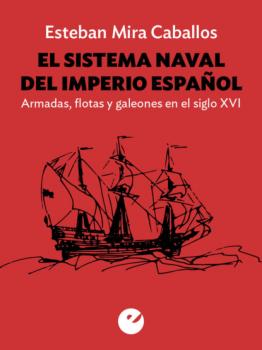 Читать El sistema naval del Imperio español - Esteban Mira Ceballos