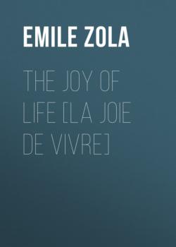 Читать The Joy of Life [La joie de vivre] - Emile Zola