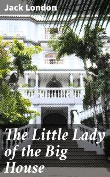 Читать The Little Lady of the Big House - Jack London