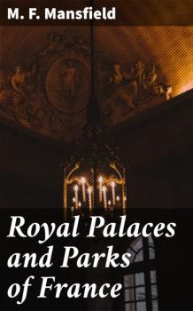 Читать Royal Palaces and Parks of France - M. F. Mansfield
