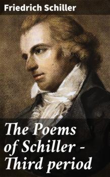 Читать The Poems of Schiller — Third period - Friedrich Schiller