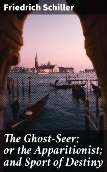 Читать The Ghost-Seer; or the Apparitionist; and Sport of Destiny - Friedrich Schiller