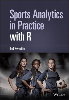 Читать Sports Analytics in Practice with R - Ted Kwartler