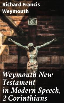 Читать Weymouth New Testament in Modern Speech, 2 Corinthians - Richard Francis Weymouth