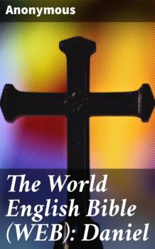 Читать The World English Bible (WEB): Daniel - Anonymous