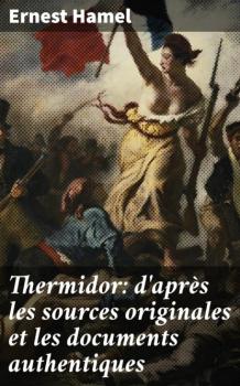 Читать Thermidor: d'après les sources originales et les documents authentiques - Ernest Hamel