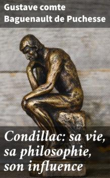 Читать Condillac: sa vie, sa philosophie, son influence - Gustave comte Baguenault de Puchesse